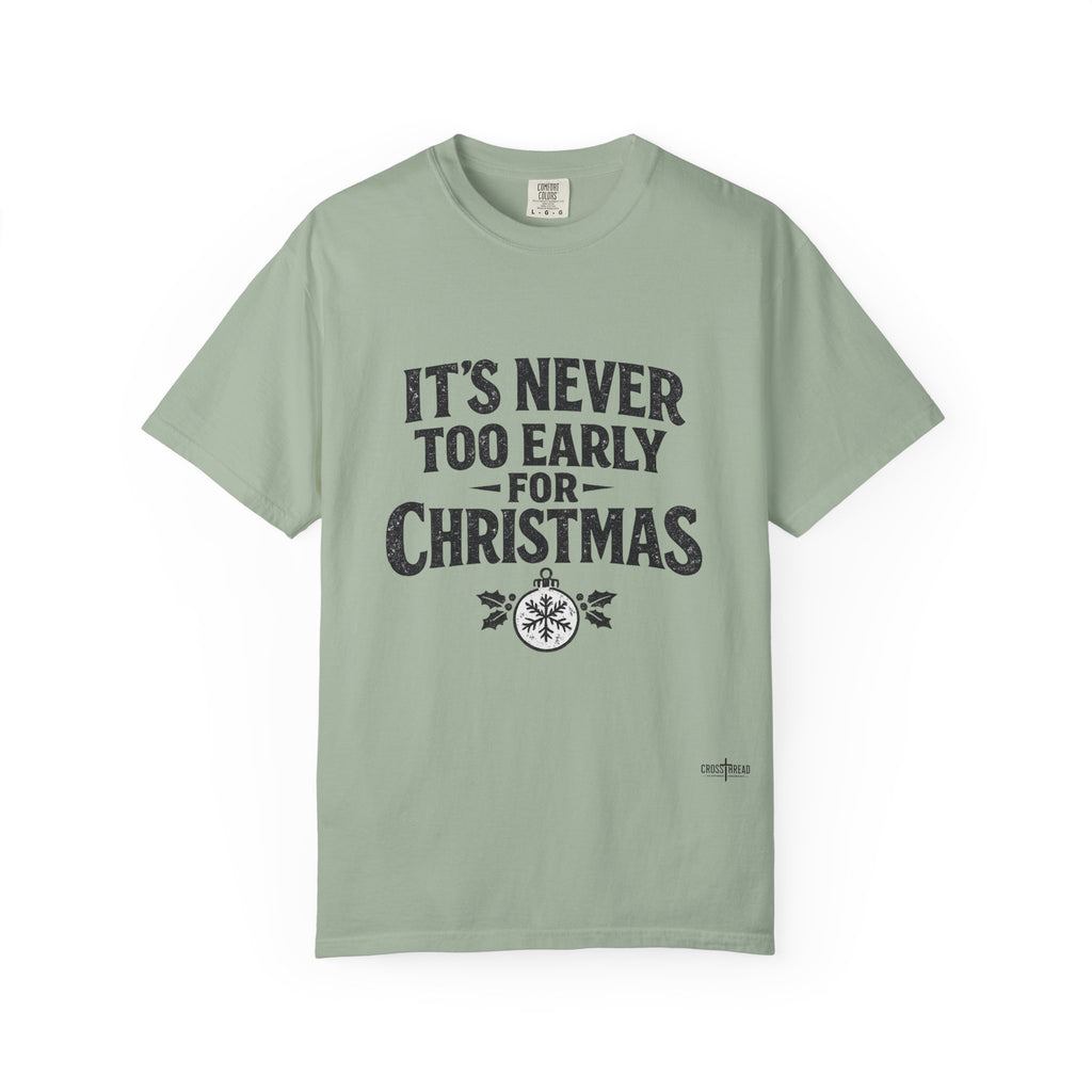 Christmas Tee — "It’s Never Too Early for Christmas" Holiday T-Shirt