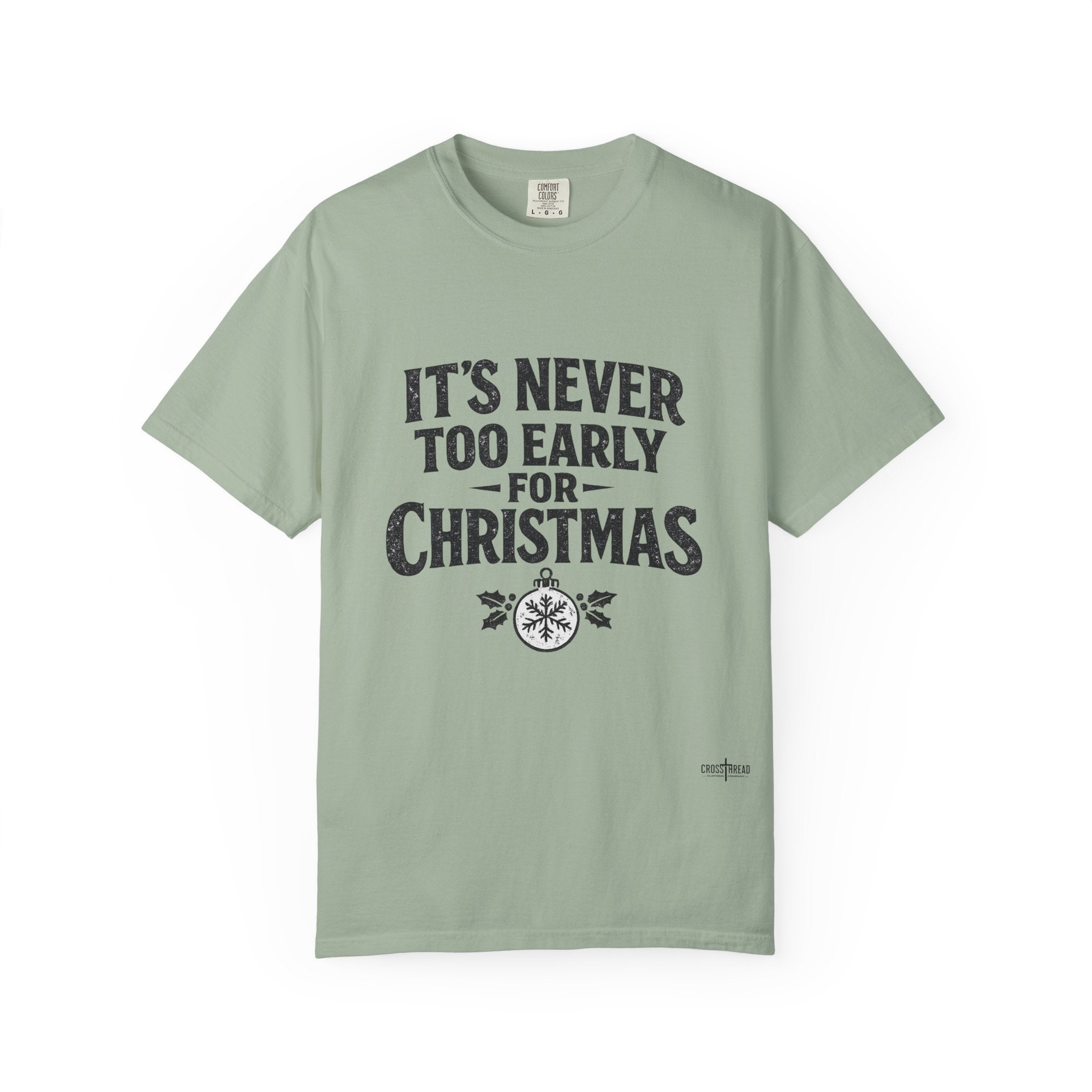 Christmas Tee — "It’s Never Too Early for Christmas" Holiday T-Shirt