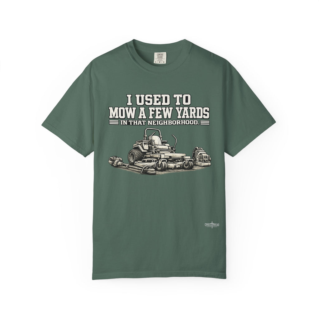 I Used to Mow a Few Yards in that Neighborhood Graphic Tee