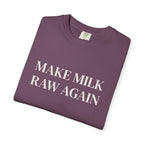 Make Milk Raw Again T-Shirt