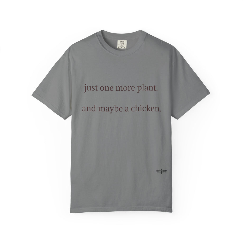 "one more plant and maybe a chicken" Comfort Colors T Shirt