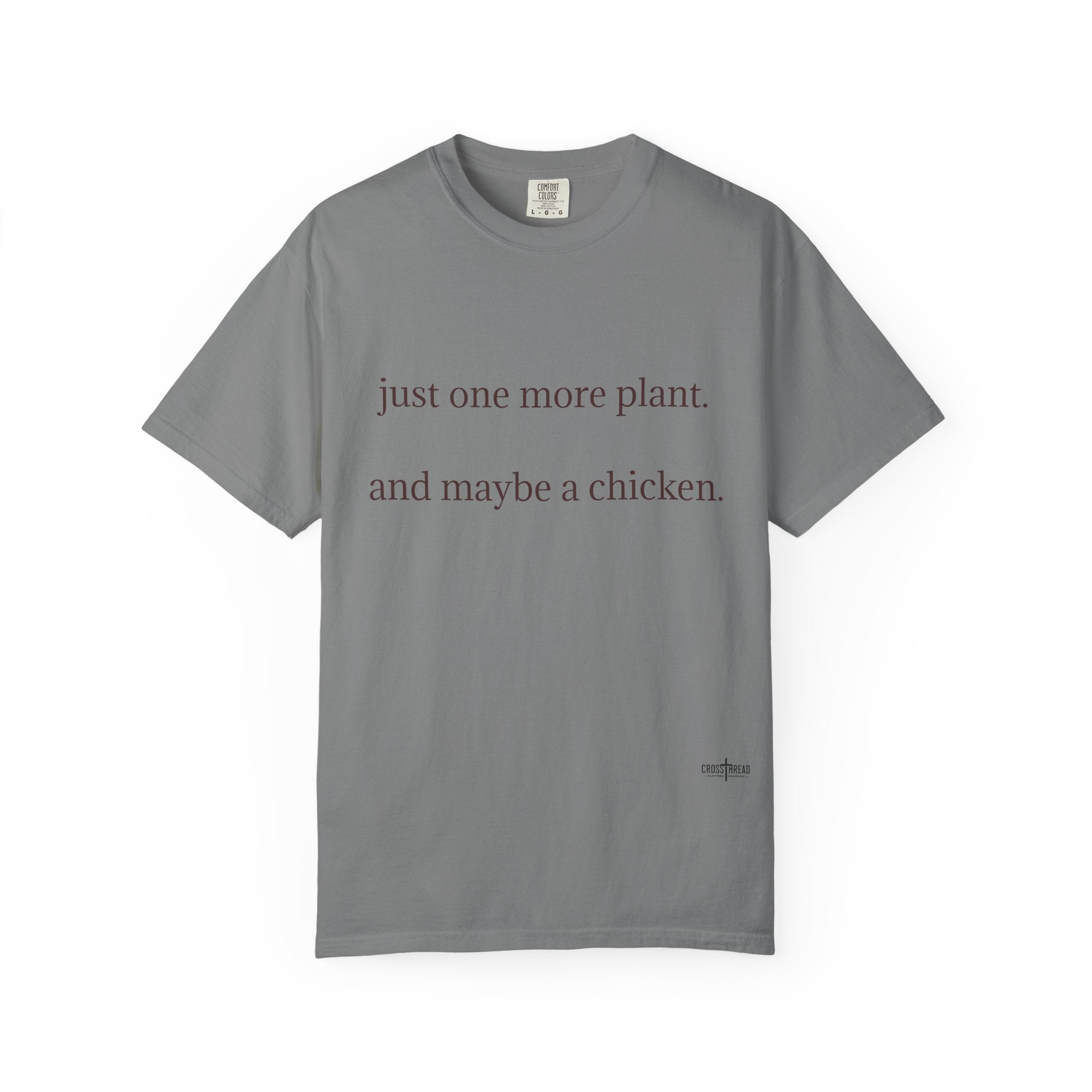 "one more plant and maybe a chicken" Comfort Colors T Shirt