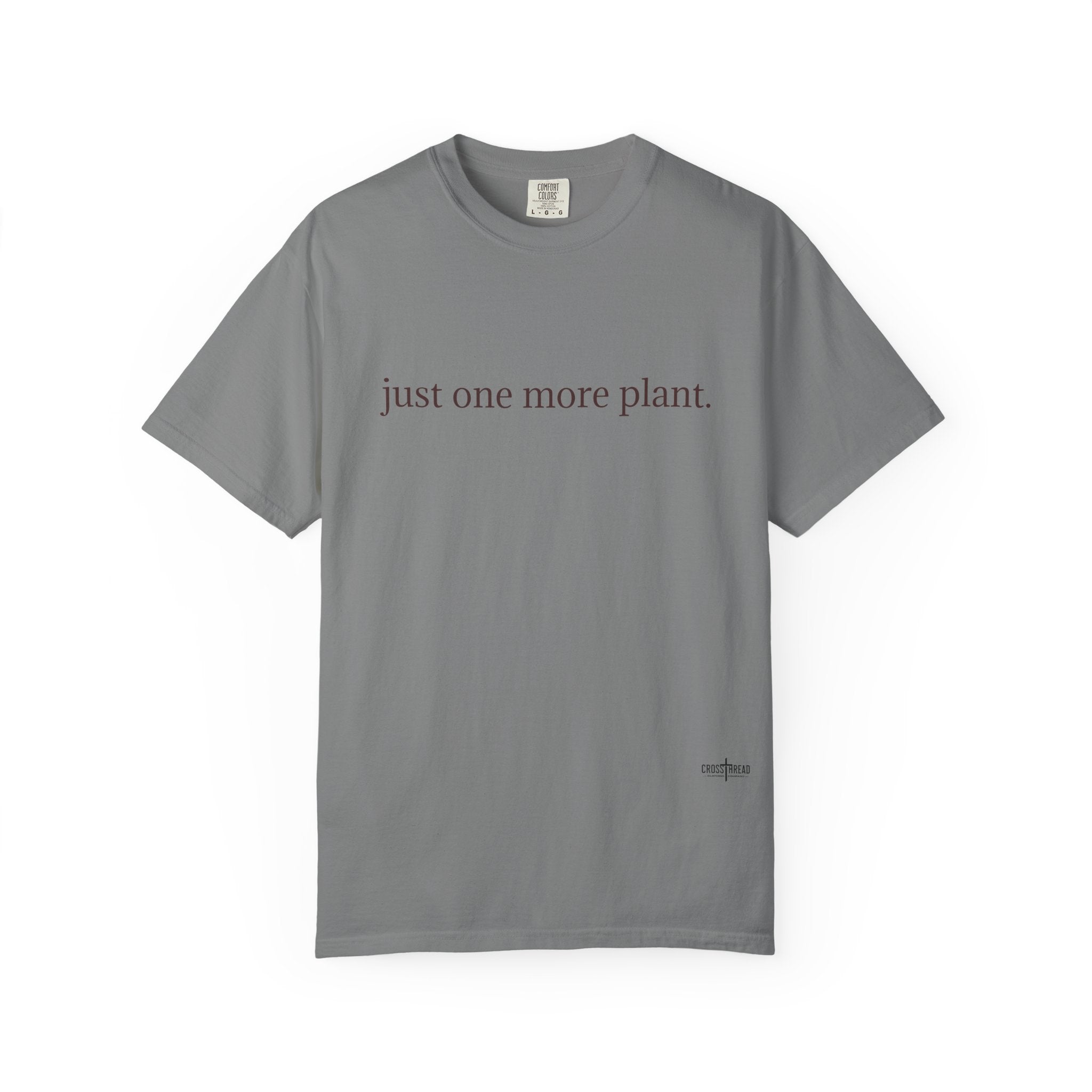 “just one more plant.” Comfort Colors Tee