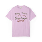 "Sorry I Can't I Have to Feed My Sourdough Starter" Bread Baker Tee