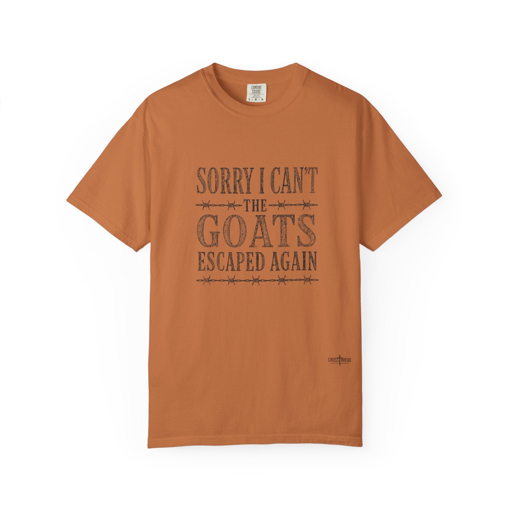 Sorry I Can't, The Goats Escaped Again Comfort Colors Shirt