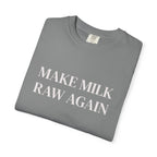 Make Milk Raw Again T-Shirt