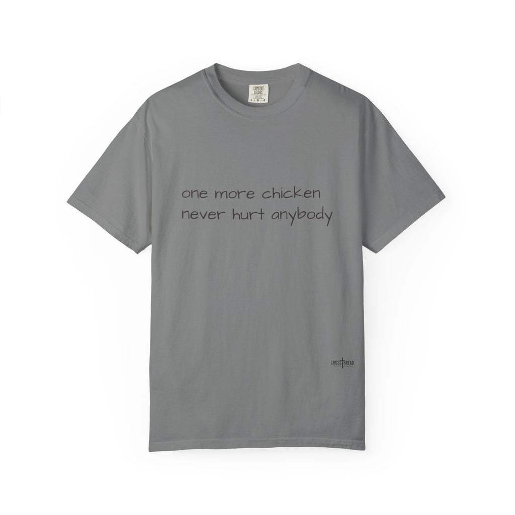 “one more chicken never hurt anybody” Comfort Colors T Shirt