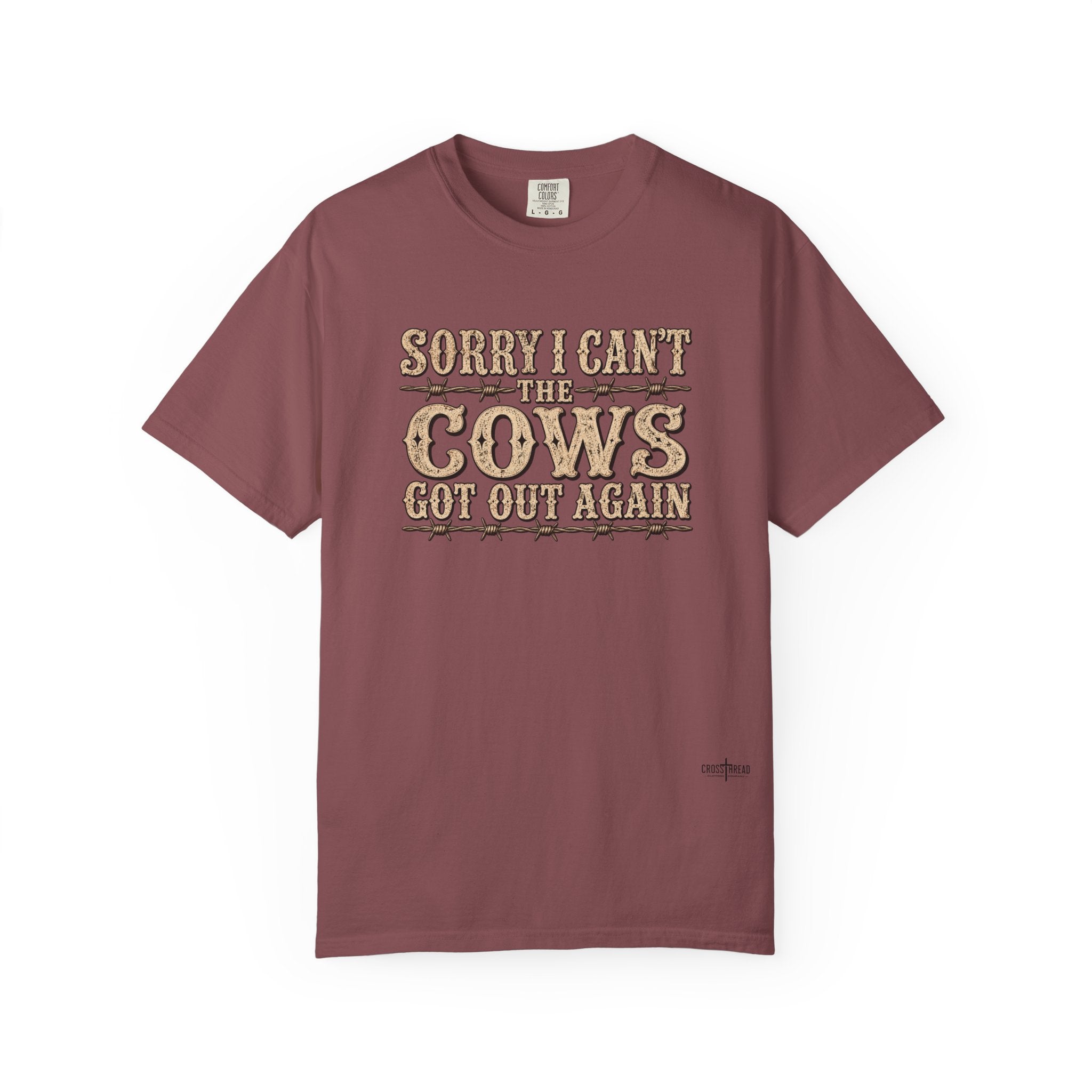 Sorry I Can't, The Cows Got Out Again Comfort Colors Shirt