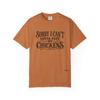 Sorry I Can't, Gotta Feed My Chickens Comfort Colors Shirt