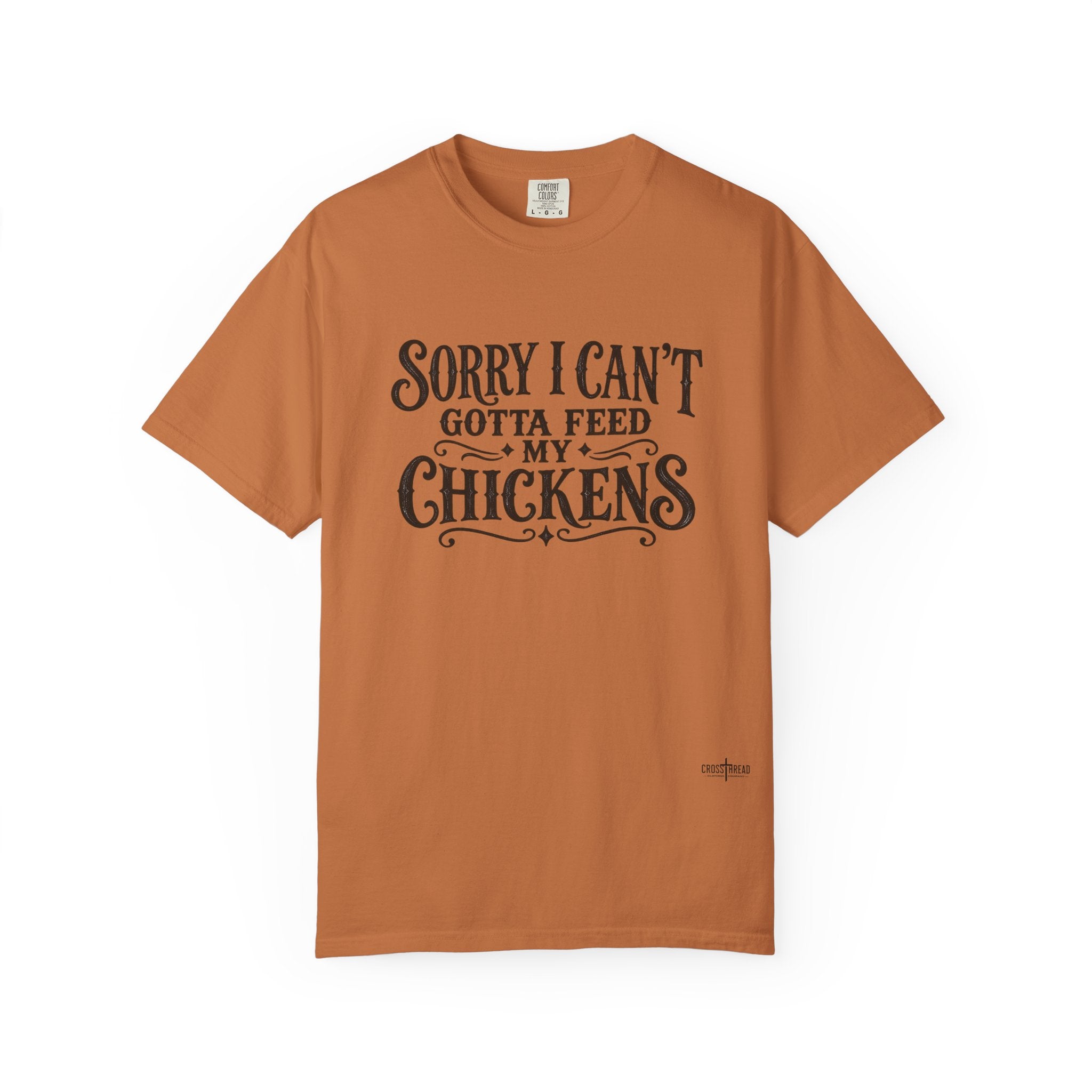 Sorry I Can't, Gotta Feed My Chickens Comfort Colors Shirt