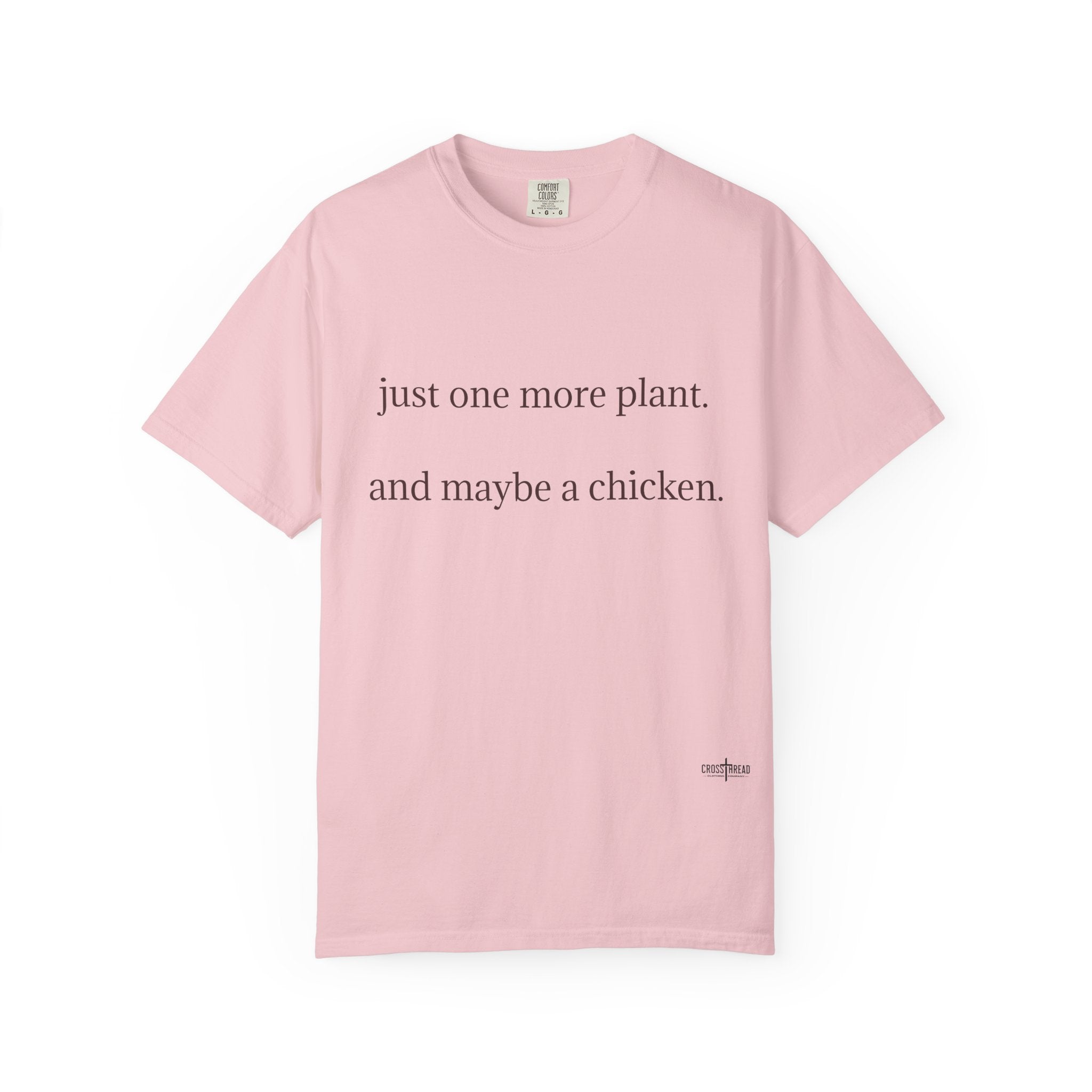"one more plant and maybe a chicken" Comfort Colors T Shirt
