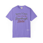"Sorry I Can't I Have to Feed My Sourdough Starter" Bread Baker Tee
