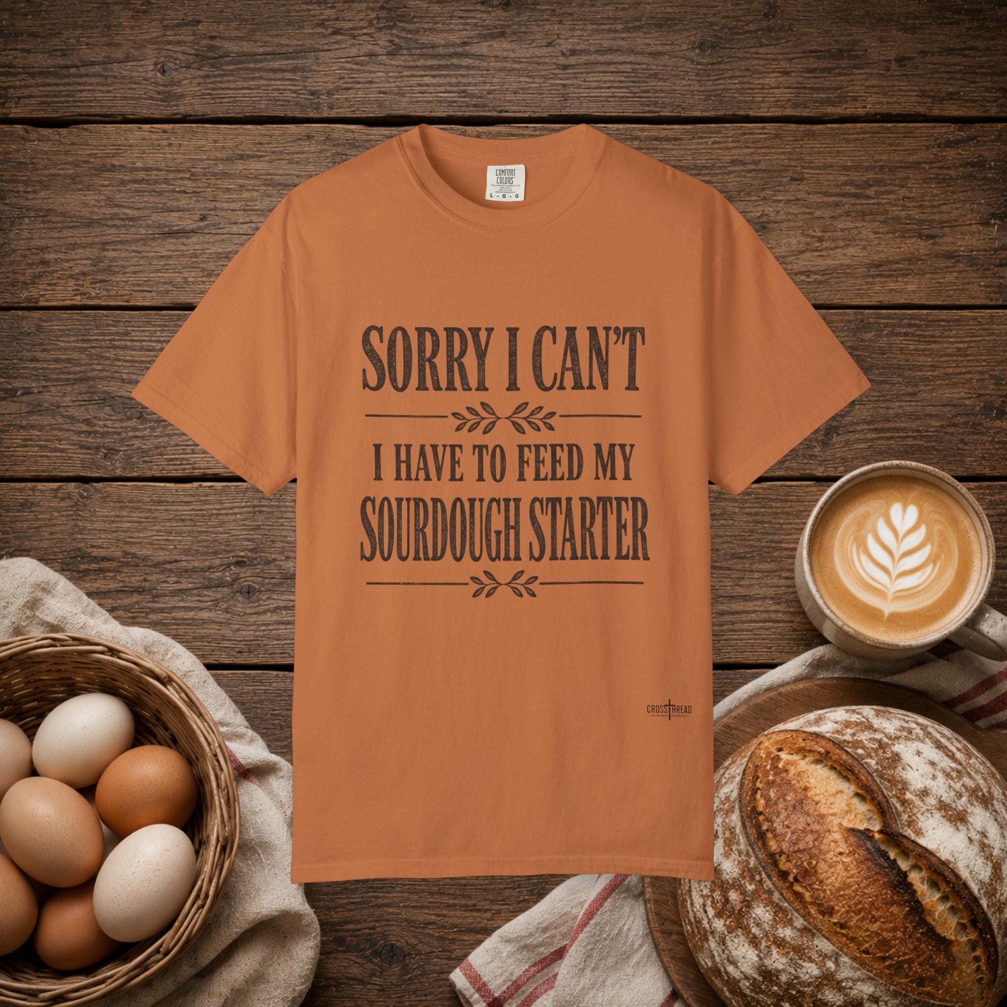 Sorry I Can't...Sourdough Starter Comfort Colors Shirt
