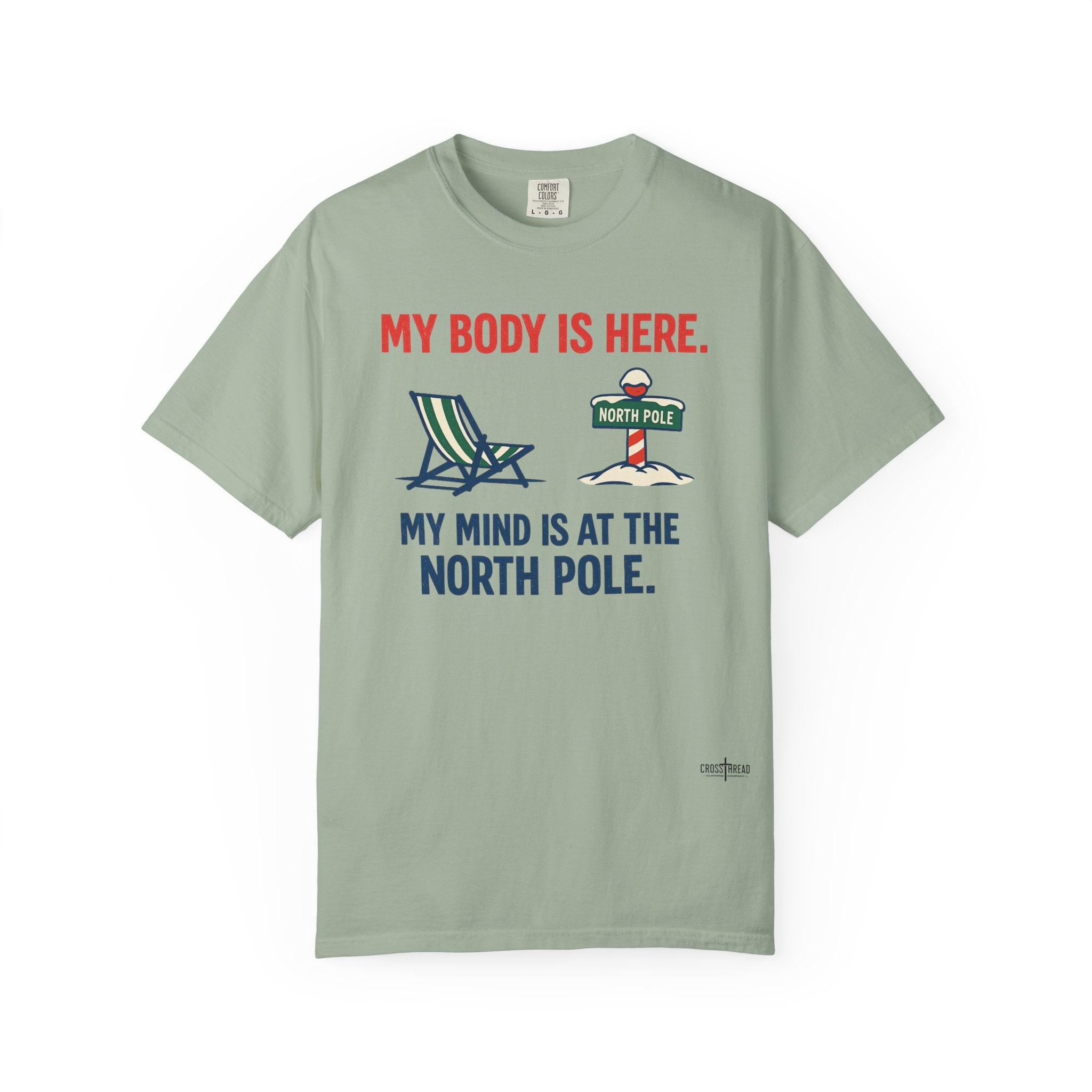 Christmas in July T-Shirt — "My Body Is Here, My Mind Is at the North Pole"