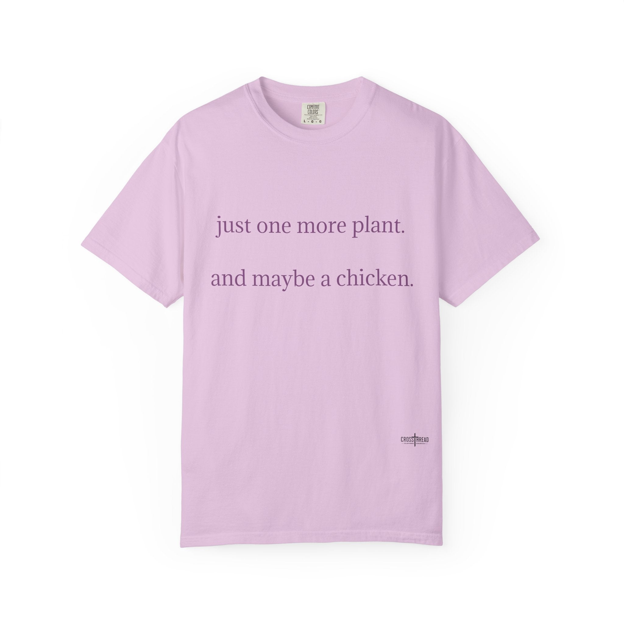 "one more plant and maybe a chicken" Comfort Colors T Shirt