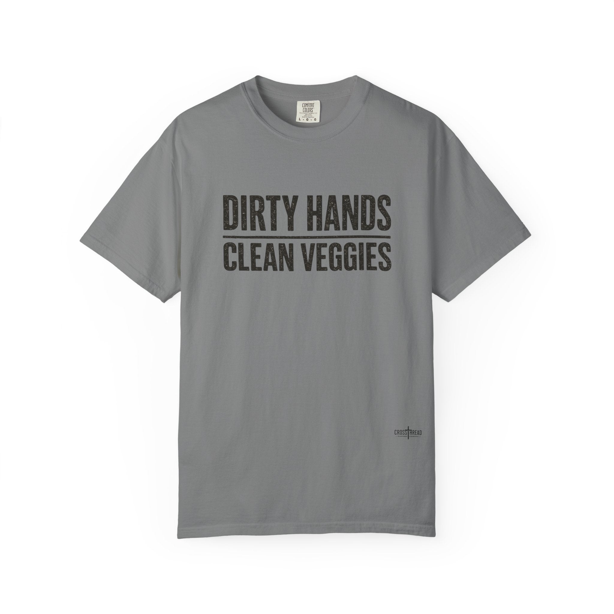 Dirty Hands Clean Veggies Comfort Colors T-Shirt