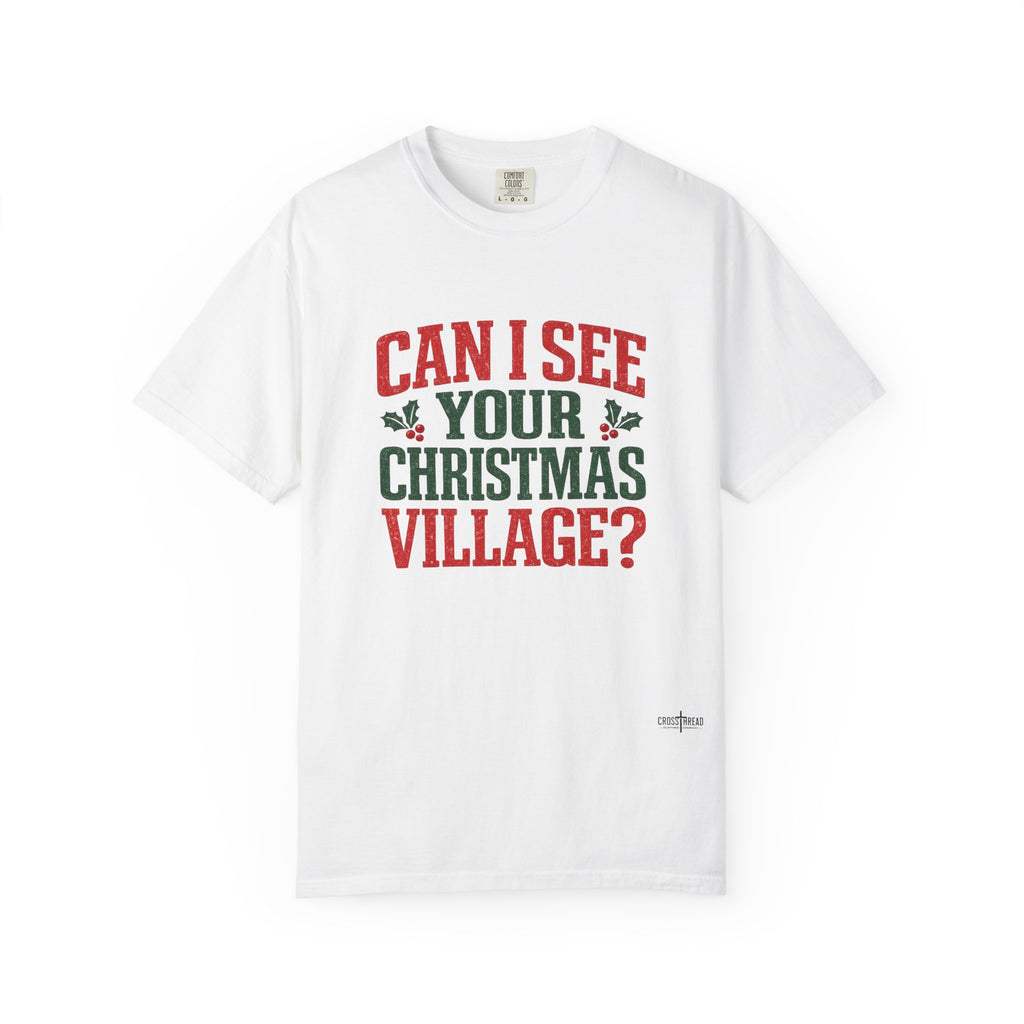 Can I See Your Christmas Village? Comfort Colors T Shirt