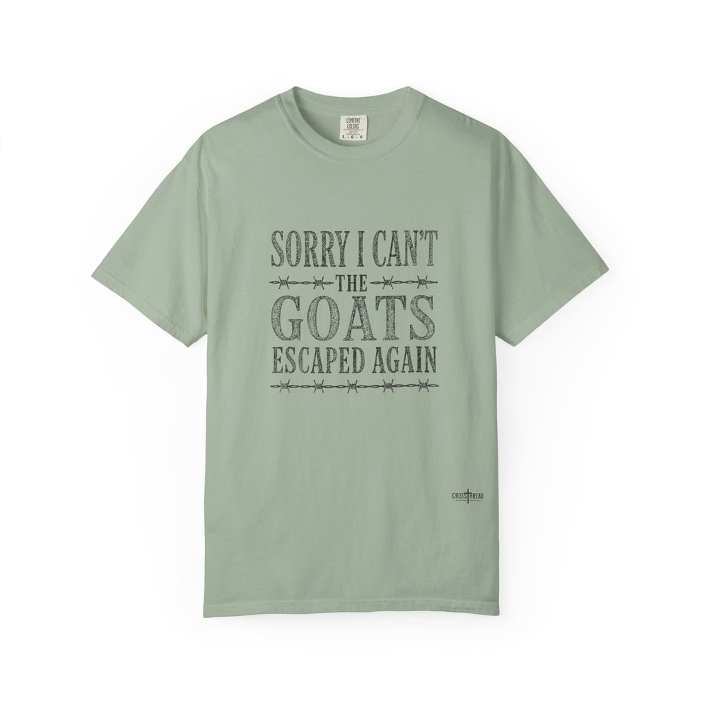 Sorry I Can't, The Goats Escaped Again Comfort Colors Shirt