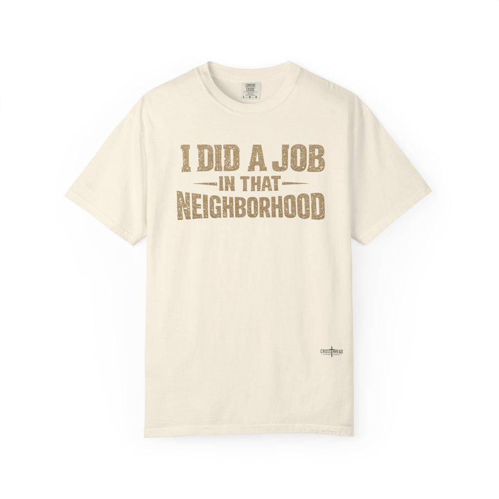 I Did a Job in That Neighborhood T-Shirt — Vintage Rustic Workwear Tee