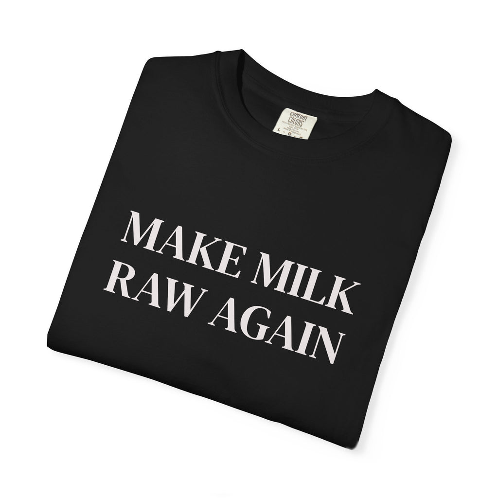 Make Milk Raw Again T-Shirt