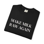 Make Milk Raw Again T-Shirt