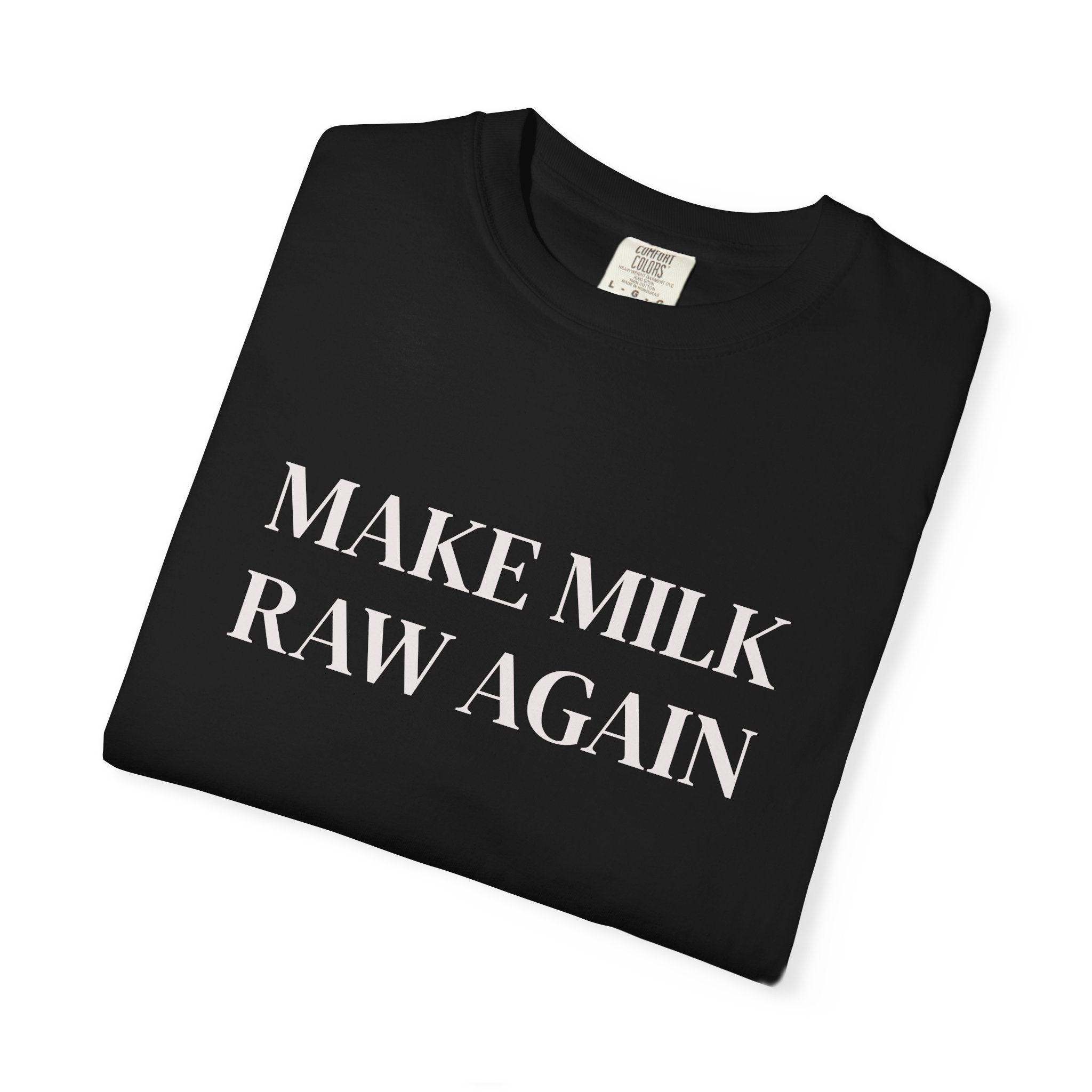 Make Milk Raw Again T-Shirt