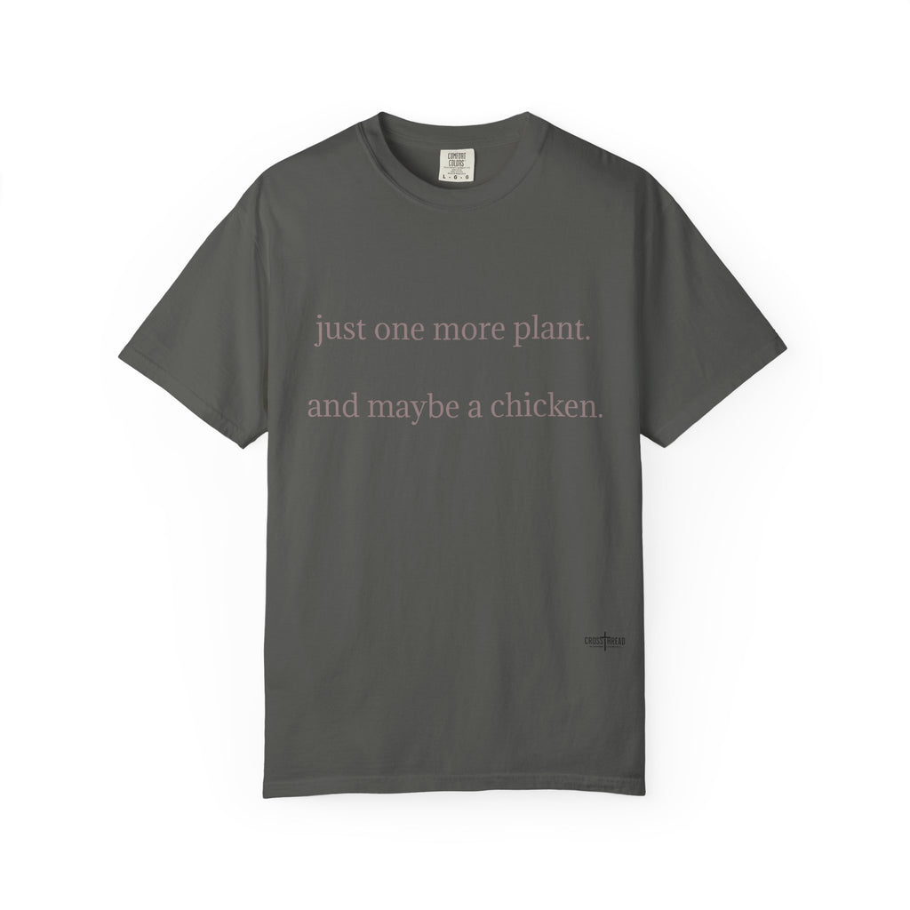 "one more plant and maybe a chicken" Comfort Colors T Shirt