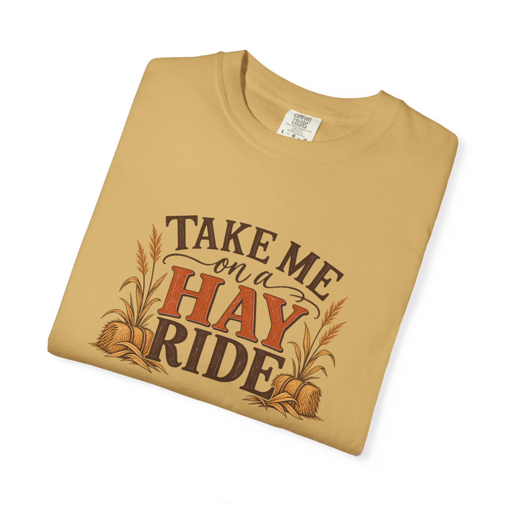 Take Me on a Hay Ride Comfort Colors Shirt