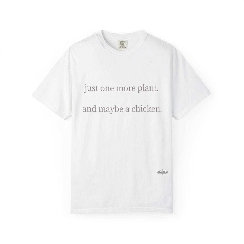 "one more plant and maybe a chicken" Comfort Colors T Shirt