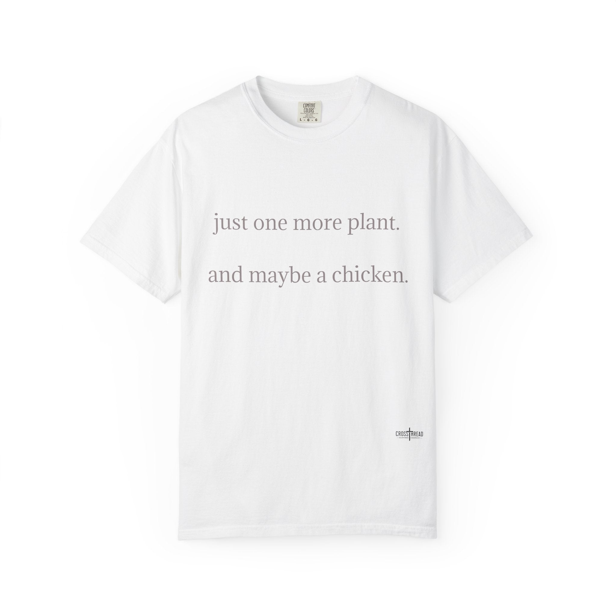 "one more plant and maybe a chicken" Comfort Colors T Shirt