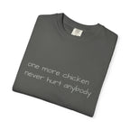 “one more chicken never hurt anybody” Comfort Colors T Shirt
