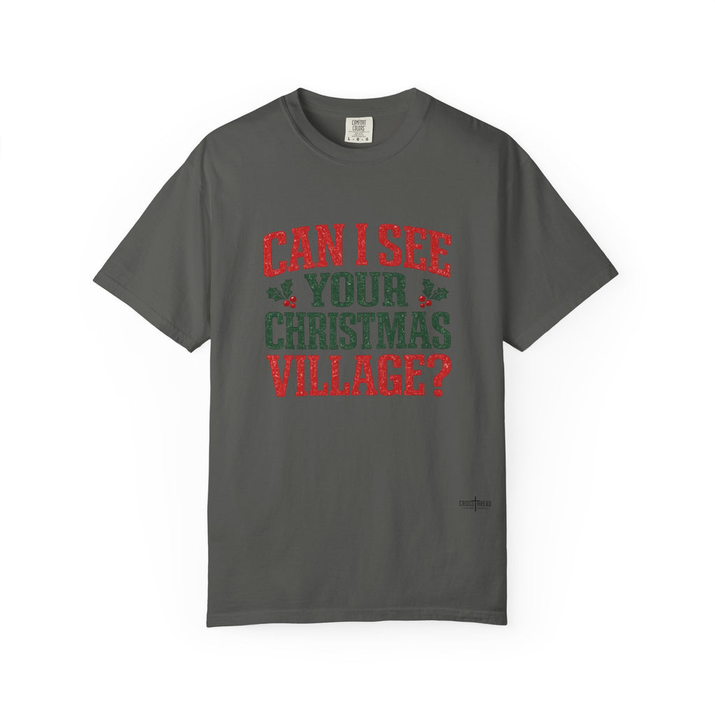 Can I See Your Christmas Village? Comfort Colors T Shirt