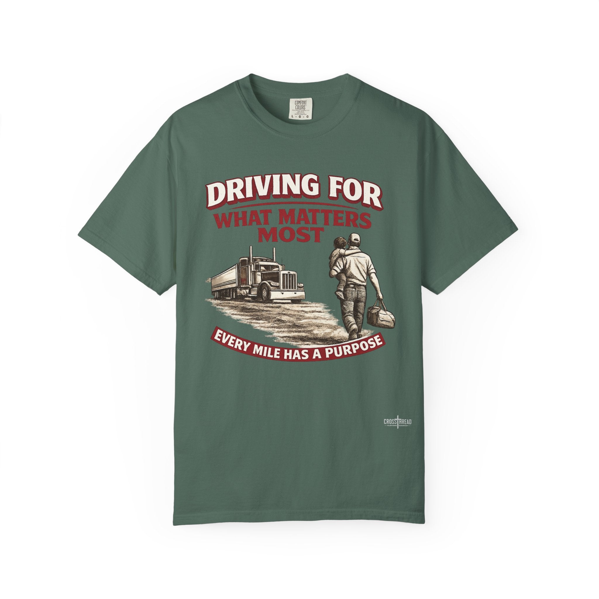 Driving For What Matters Most T-Shirt — Every Mile Has a Purpose Trucker Tee