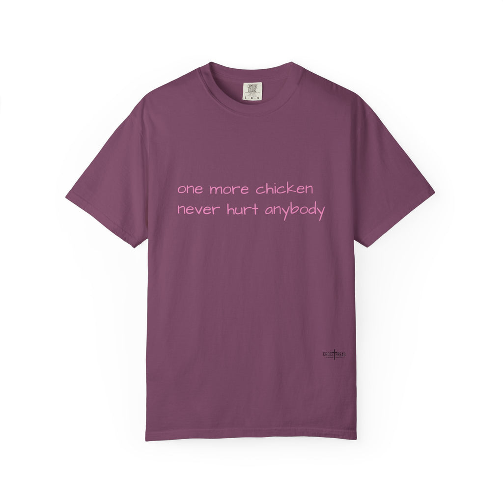 “one more chicken never hurt anybody” Comfort Colors T Shirt