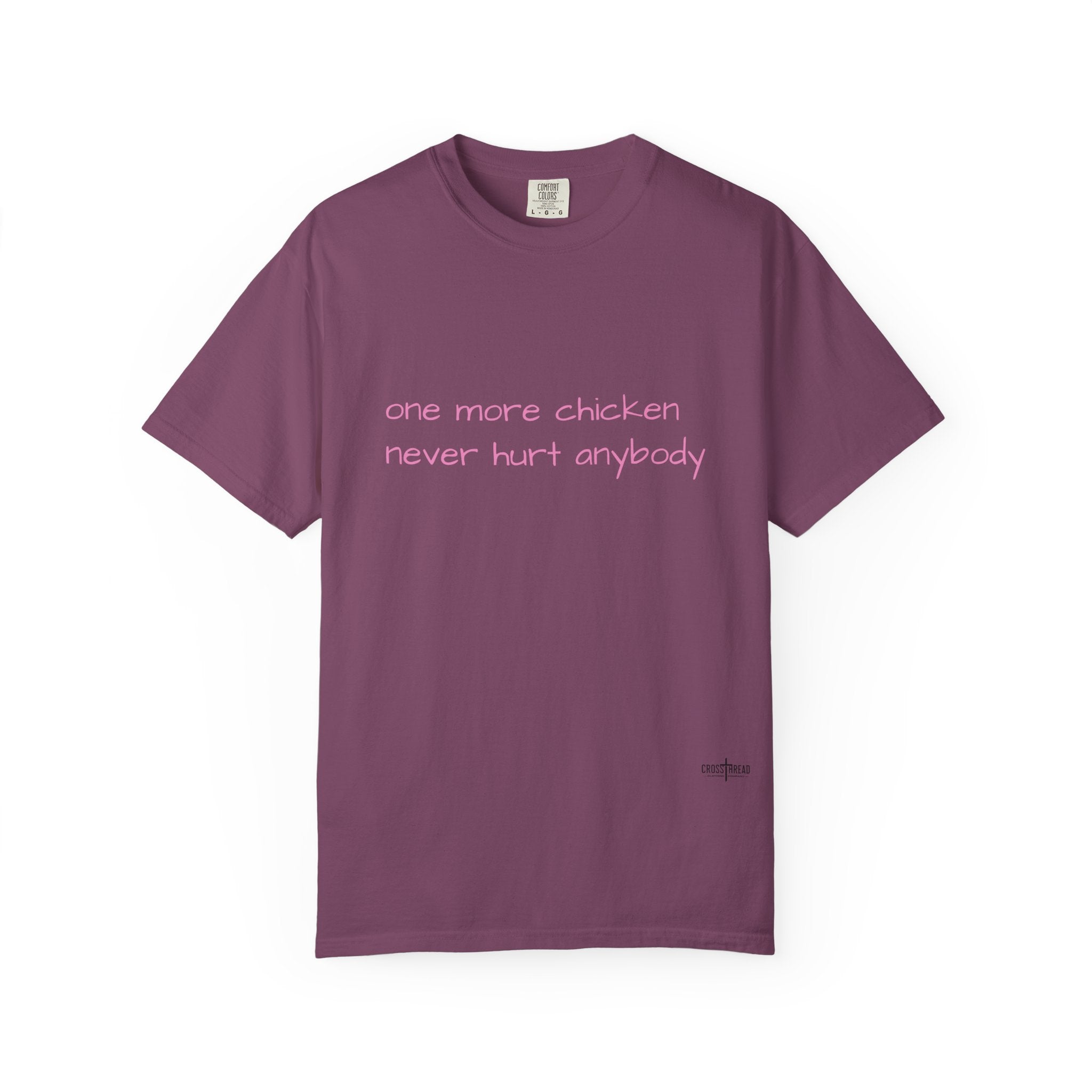 “one more chicken never hurt anybody” Comfort Colors T Shirt