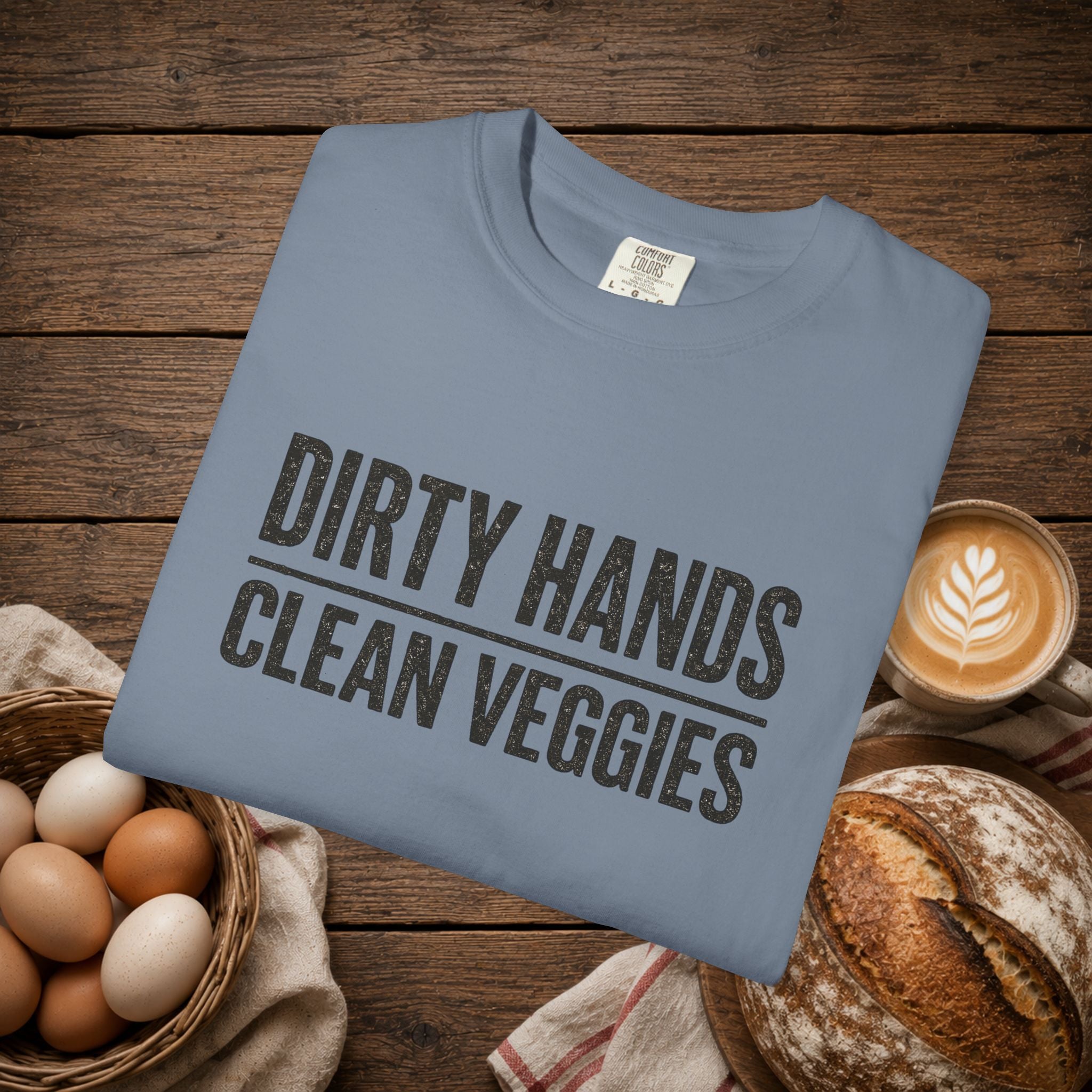 Dirty Hands Clean Veggies Comfort Colors T-Shirt