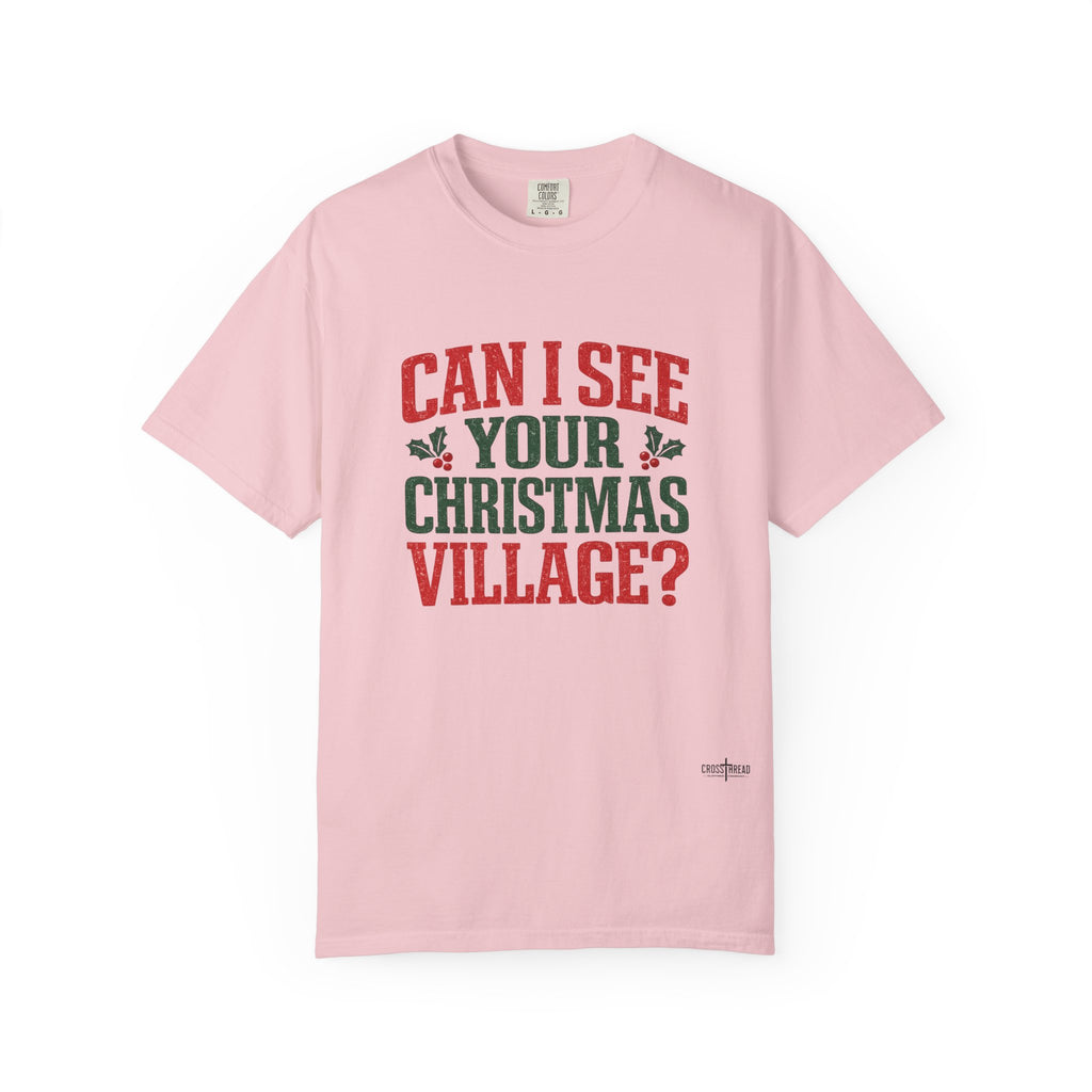 Can I See Your Christmas Village? Comfort Colors T Shirt
