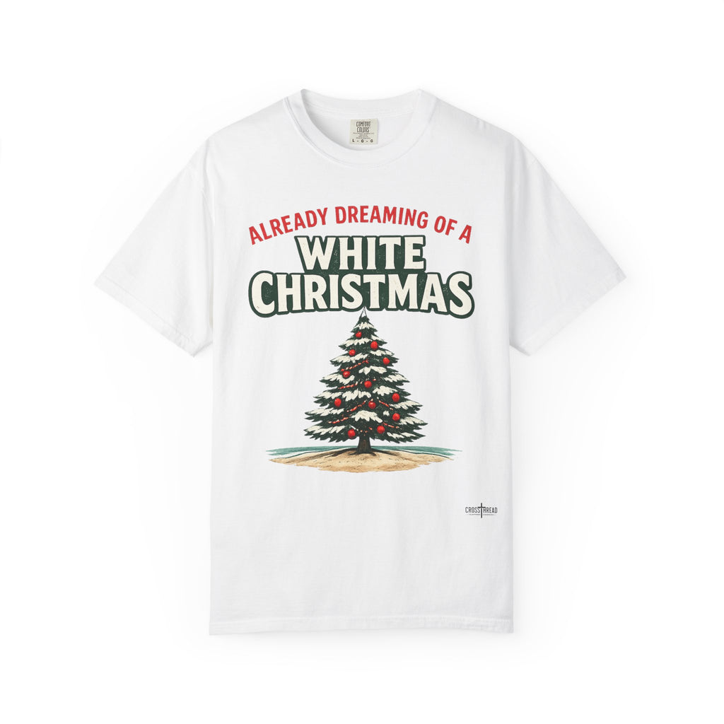 White Christmas T-Shirt — "Already Dreaming of a White Christmas" Holiday Tee