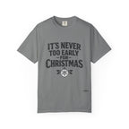 Christmas Tee — "It’s Never Too Early for Christmas" Holiday T-Shirt