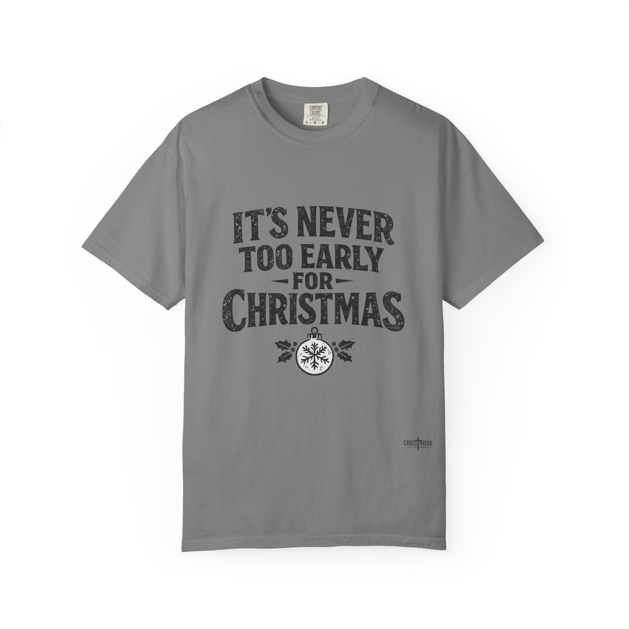 Christmas Tee — "It’s Never Too Early for Christmas" Holiday T-Shirt