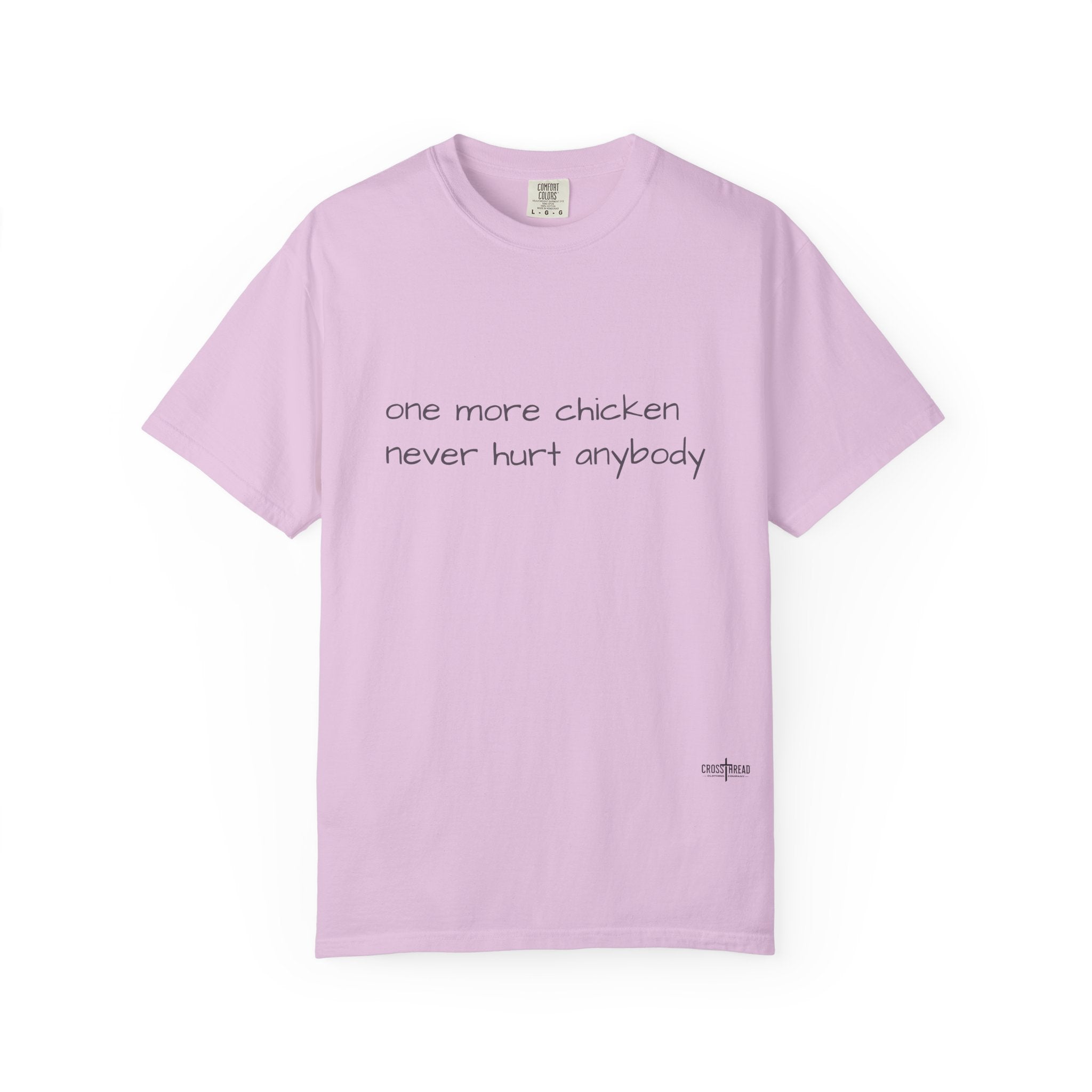“one more chicken never hurt anybody” Comfort Colors T Shirt