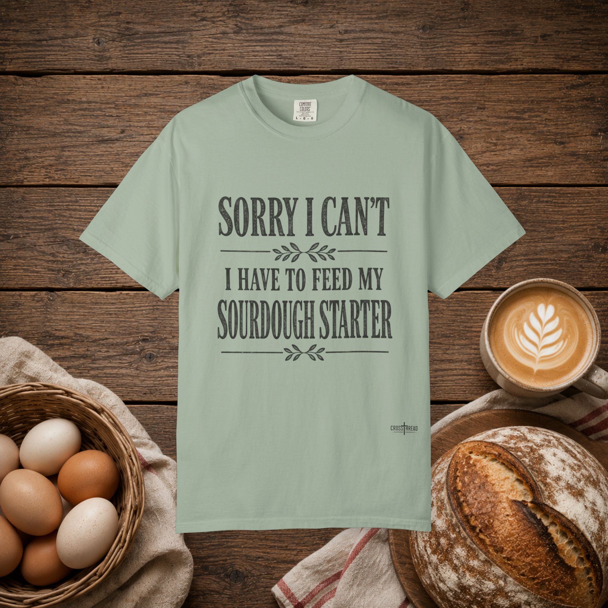 Sorry I Can't...Sourdough Starter Comfort Colors Shirt