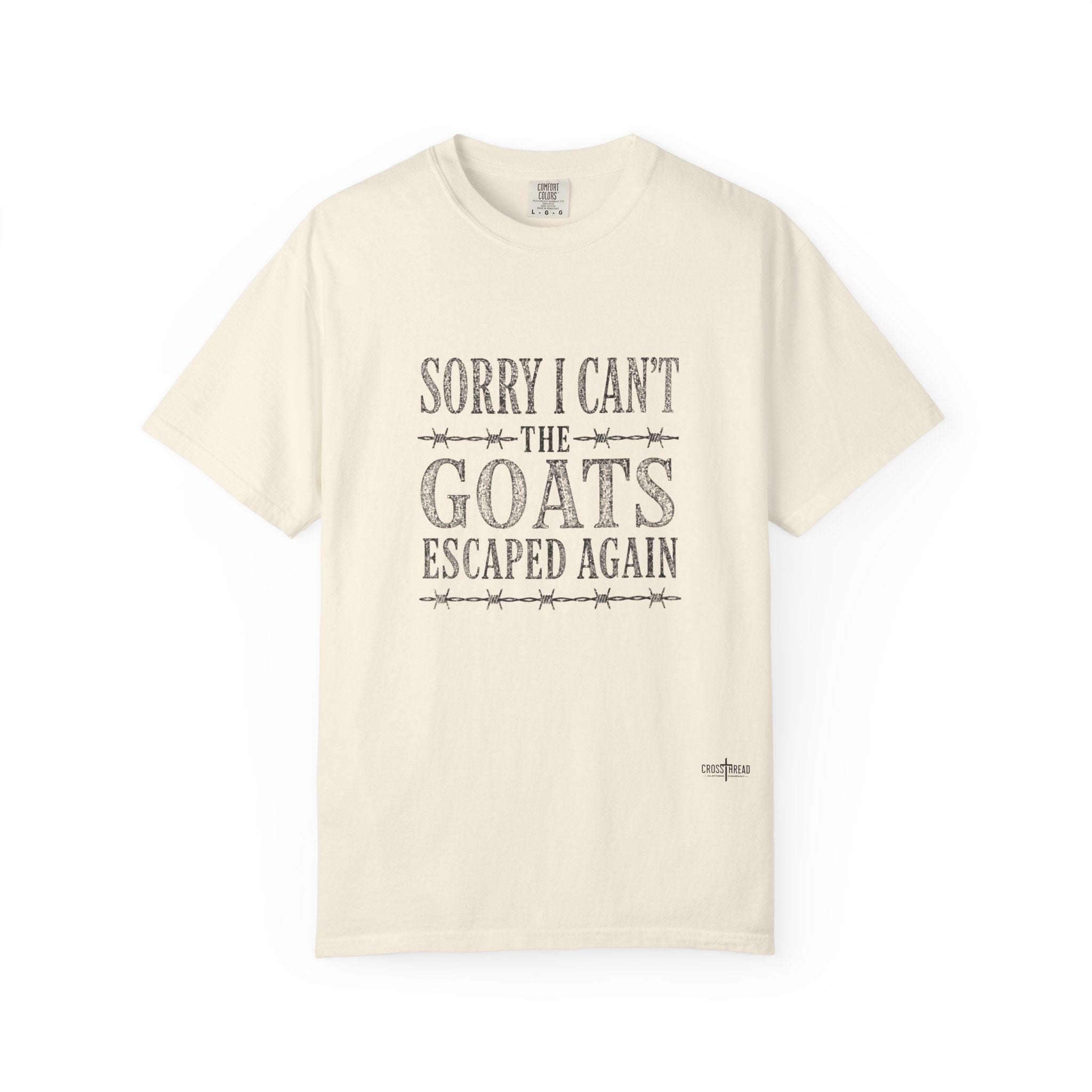 Sorry I Can't, The Goats Escaped Again Comfort Colors Shirt
