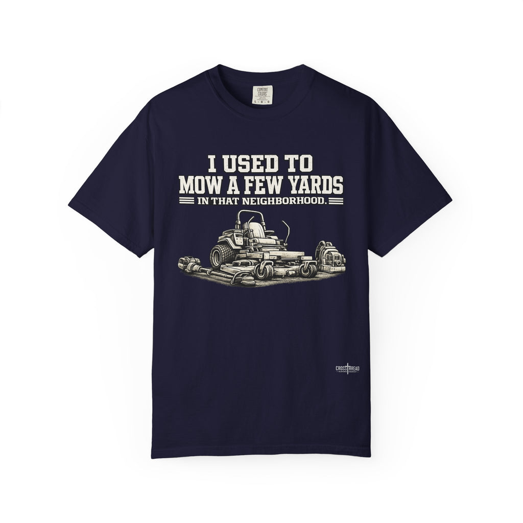 I Used to Mow a Few Yards in that Neighborhood Graphic Tee