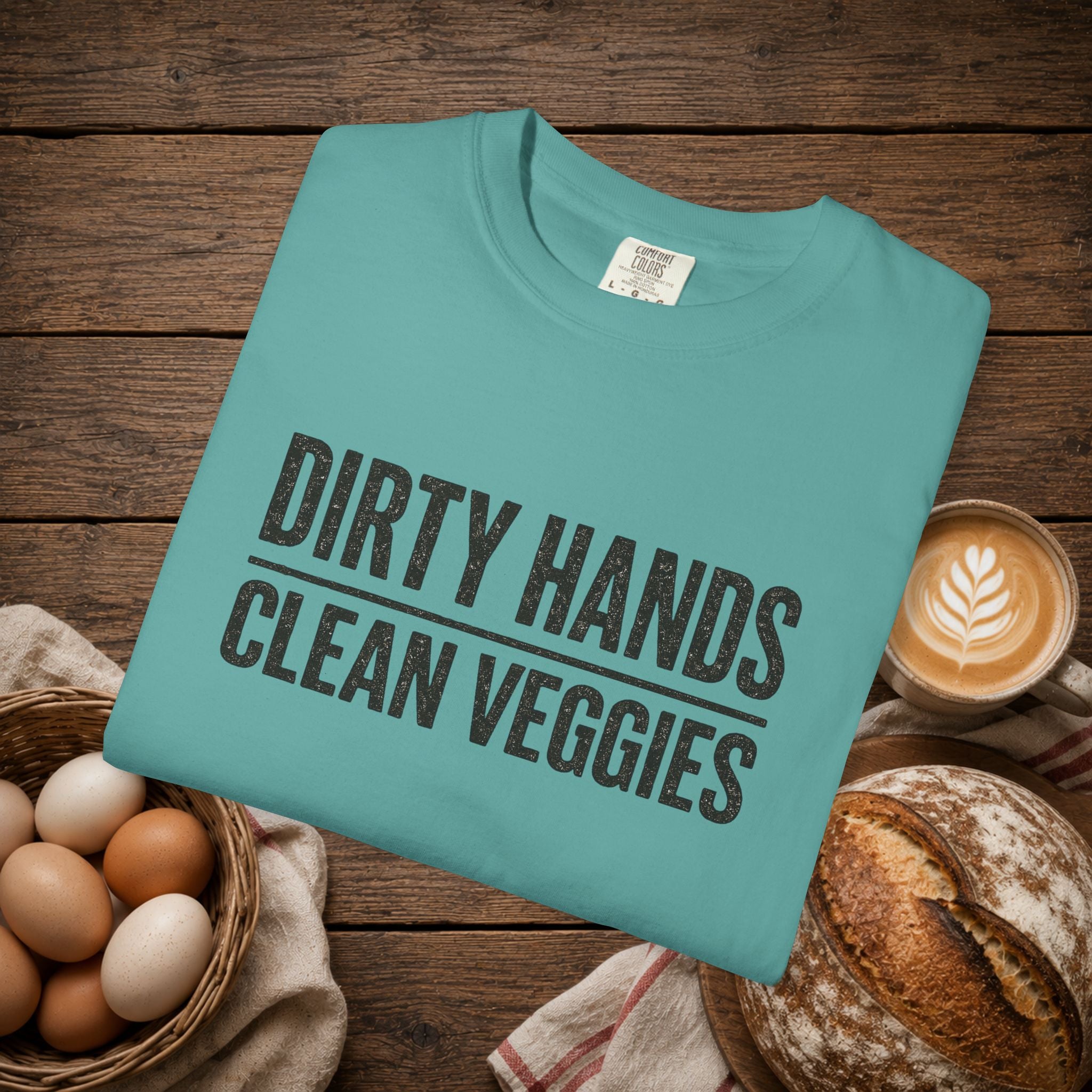 Dirty Hands Clean Veggies Comfort Colors T-Shirt