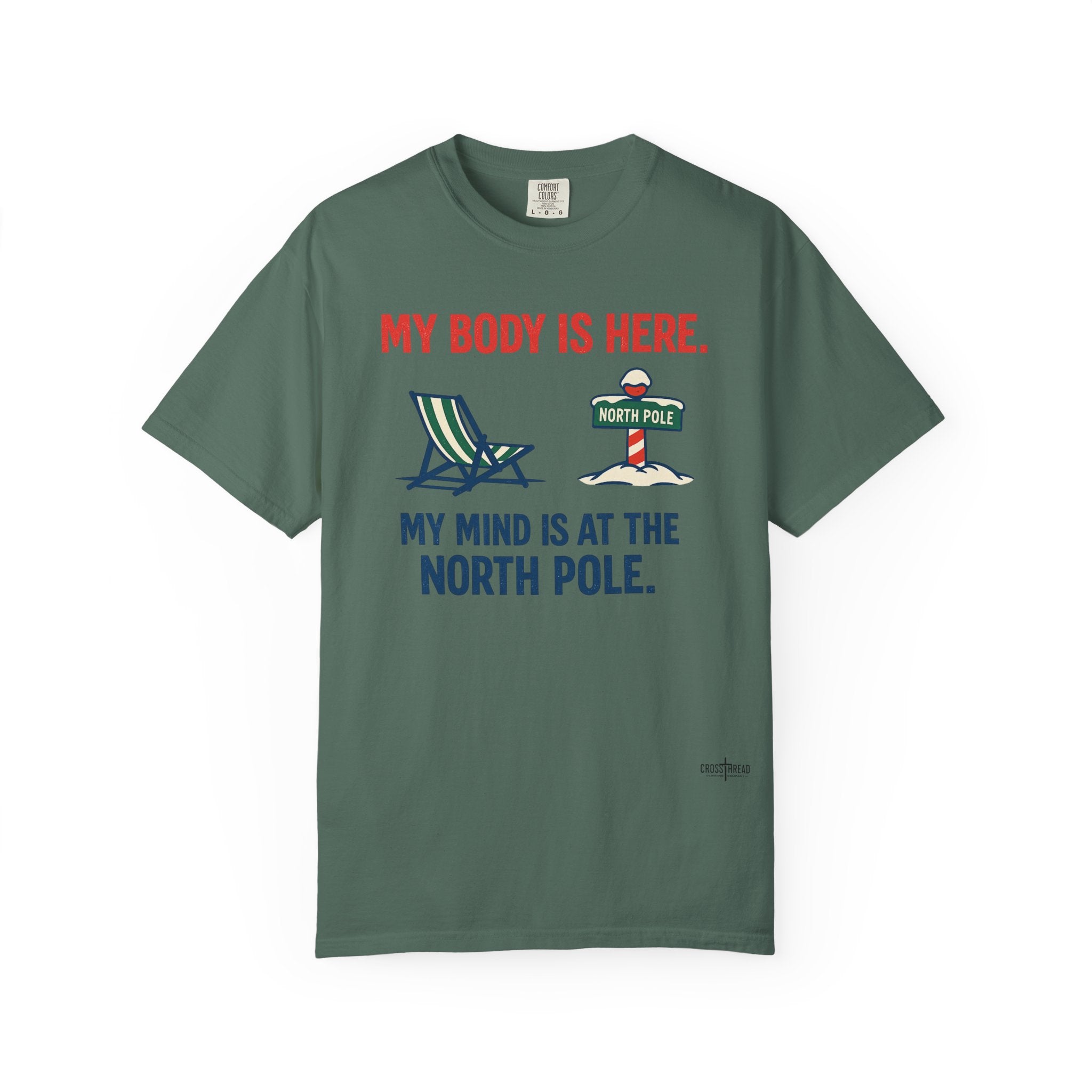 Christmas in July T-Shirt — "My Body Is Here, My Mind Is at the North Pole"