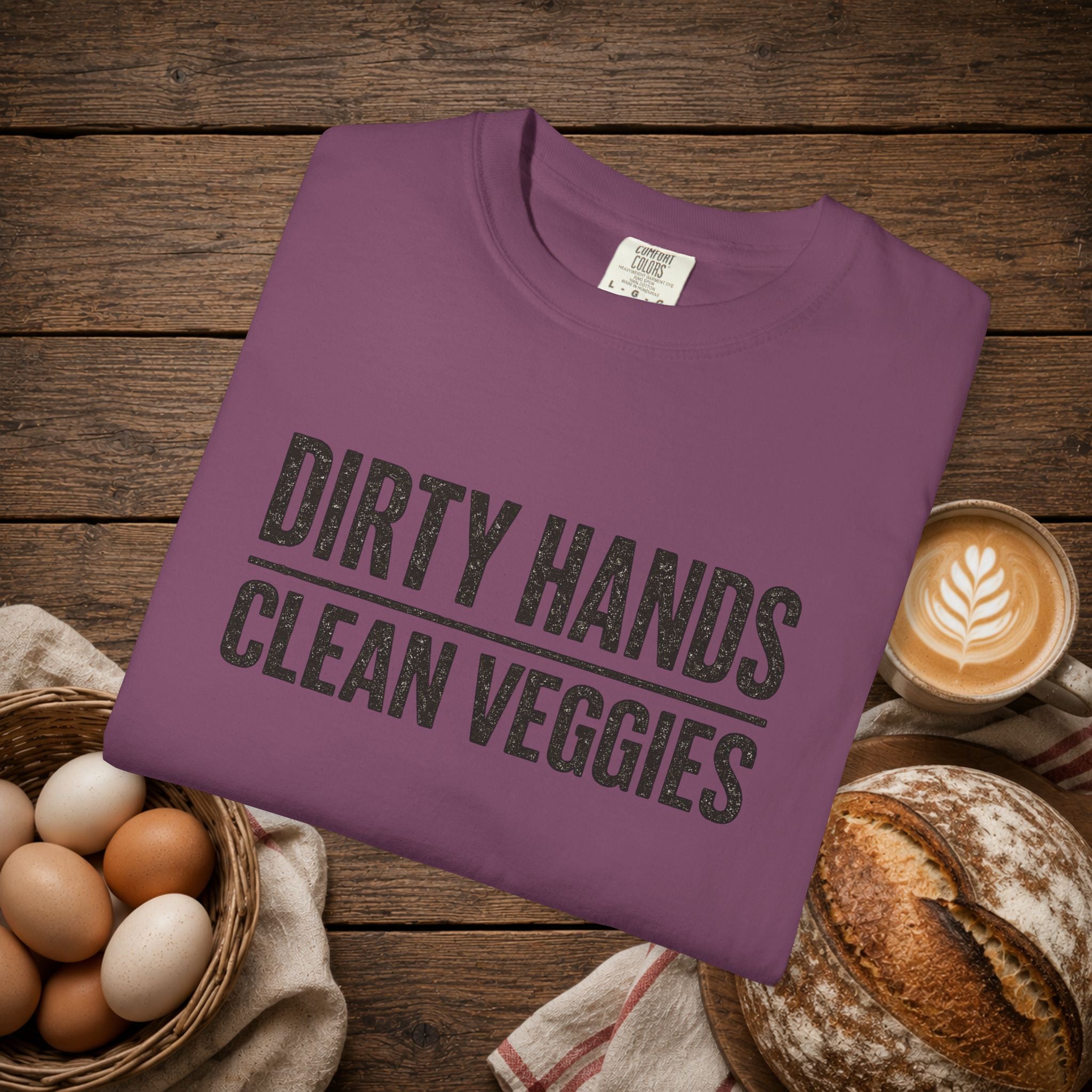 Dirty Hands Clean Veggies Comfort Colors T-Shirt