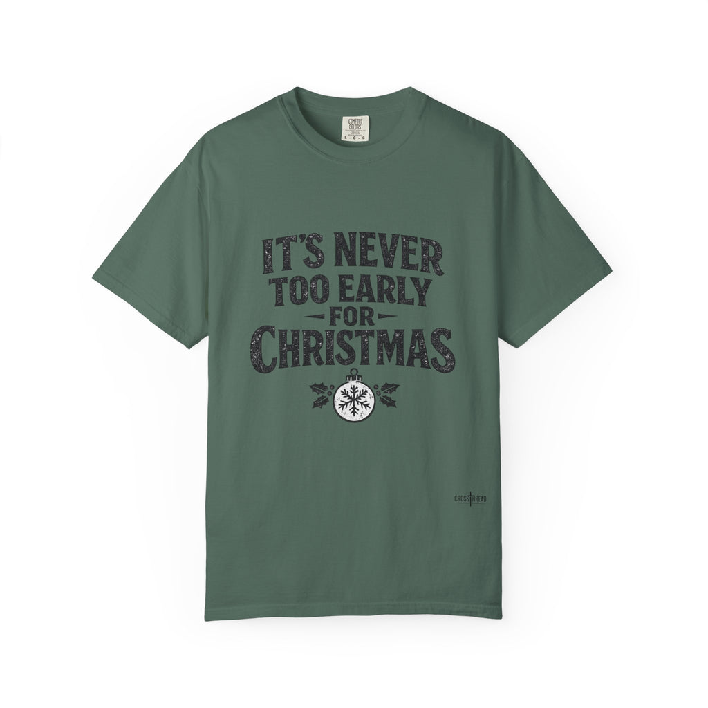Christmas Tee — "It’s Never Too Early for Christmas" Holiday T-Shirt