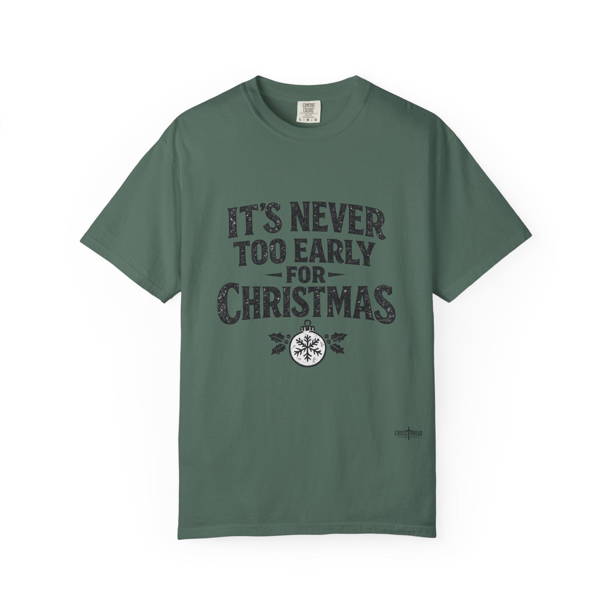 Christmas Tee — "It’s Never Too Early for Christmas" Holiday T-Shirt
