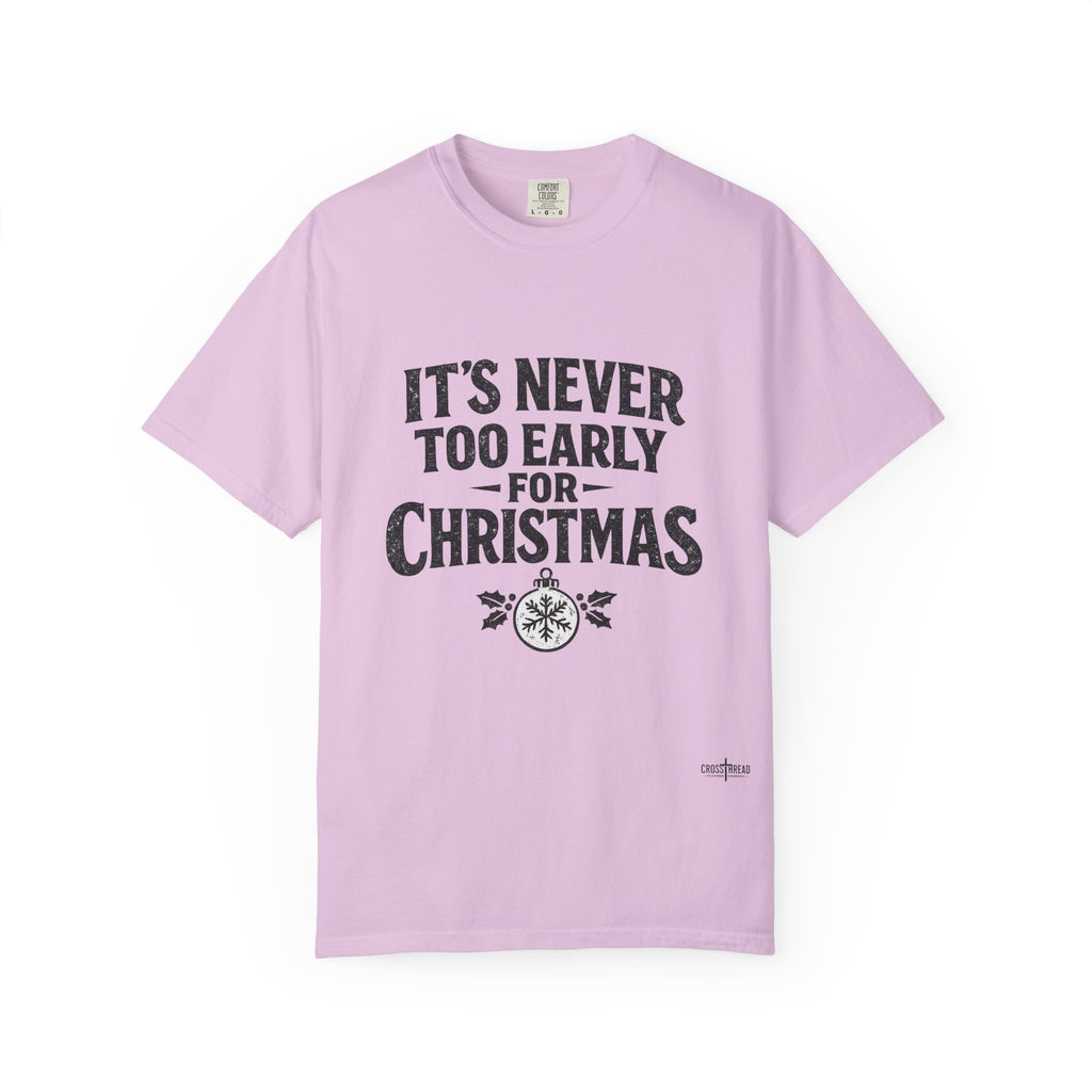 Christmas Tee — "It’s Never Too Early for Christmas" Holiday T-Shirt